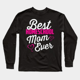 Best Homeschool Mom Ever Homeschooling Teacher Gift Long Sleeve T-Shirt